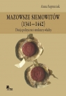 Mazowsze Siemowitów (1341-1442) Dzieje polityczne i struktury władzy Supruniuk Anna