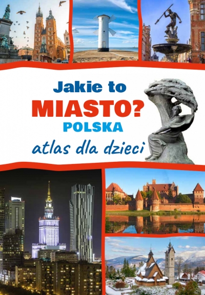 Jakie to miasto? Polska. Atlas dla dzieci