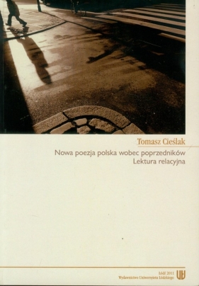 Nowa poezja wobec poprzedników Lektura relacyjna - Cieślak Tomasz