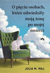 O pięciu osobach, które odwiedziły moją żonę po mojej śmierci - Julia M. Maj