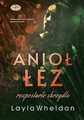 Anioł łez #3 Rozpostarte skrzydła - Layla Wheldon