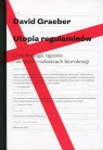 Utopia regulaminów O technologii, tępocie i ukrytych rozkoszach David Graeber