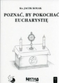 Poznać aby pokochać Eucharystie - Jacek Kołak