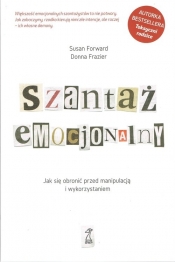 Szantaż emocjonalny. Jak się obronić przed manipulacją i wykorzystaniem - Donna Frazier, Susan Forward
