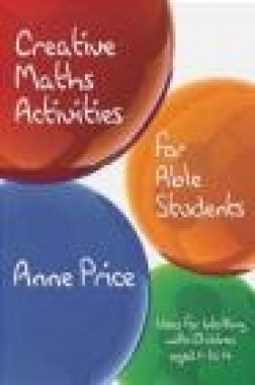 Creative Maths Activities for Able Students Anne Price, A Price