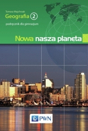 Nowa nasza planeta Geografia 2 Podręcznik - Majchrzak Tomasz