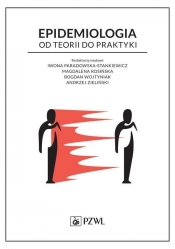 Epidemiologia. Od teorii do praktyki - Iwona Paradowska-Stankiewicz, Magdalena Rosińska, Bogdan Wojtyniak, Andrzej Zieliński