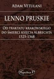 Lenno pruskie Od traktatu krakowskiego do śmierci księcia Albrechta 1525-1568