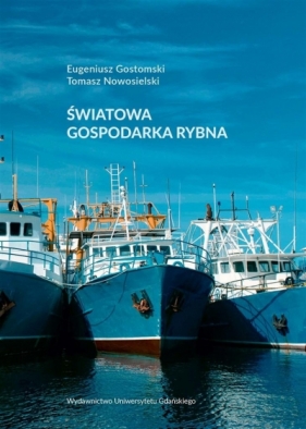 Światowa gospodarka rybna - Eugeniusz Gostomski, Tomasz Nowosielski