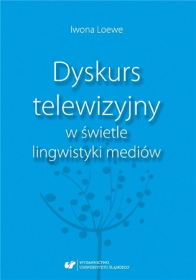 Dyskurs telewizyjny w świetle lingwistyki mediów - Iwona Loewe