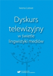 Dyskurs telewizyjny w świetle lingwistyki mediów - Iwona Loewe