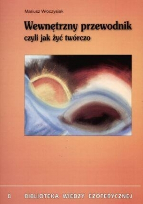Wewnętrzny przewodnik czyli jak żyć twórczo - Mariusz Włoczysiak