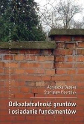 Odkształcalność gruntów i osiadanie fundamentów - Stanisław Pisarczyk, Agnieszka Dąbska