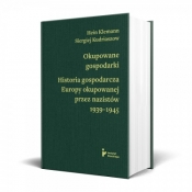 Okupowane gospodarki. Historia ekonomiczna Europy okupowanej przez nazistów 1939–1945 - Hein Klemann, Siergiej Kudriaszow