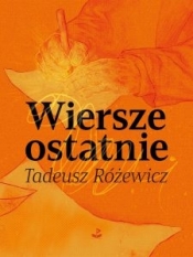 Wiersze ostatnie - Tadeusz Różewicz