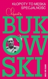 Kłopoty to męska specjalność Charles Bukowski