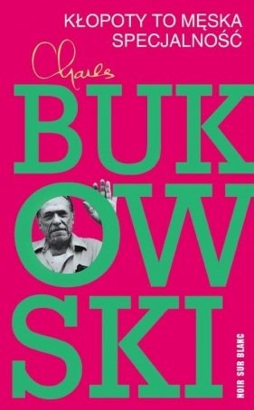 Kłopoty to męska specjalność - Charles Bukowski