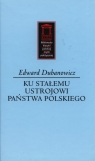 Ku stałemu ustrojowi państwa polskiego  Dubanowicz Edward