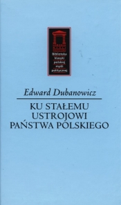 Ku stałemu ustrojowi państwa polskiego - Edward Dubanowicz