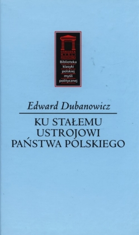 Ku stałemu ustrojowi państwa polskiego - Dubanowicz Edward