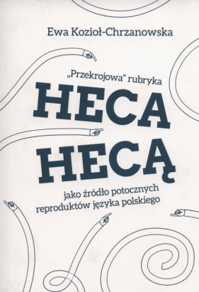 Przekrojowa rubryka Heca hecą jako źródło potocznych reproduktów języka polskiego - Kozioł-Chrzanowska Ewa