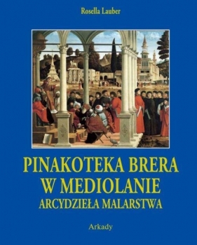 Pinakoteka Brera w Mediolanie Arcydzieła Malarstwa - Rosella Lauber