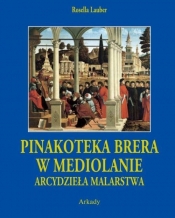 Pinakoteka Brera w Mediolanie Arcydzieła Malarstwa