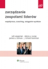 Zarządzanie zespołami liderów Współpraca, coaching, osiąganie Burruss James A., Hackman J. Richard, Nunes Debra A., Wageman Ruth