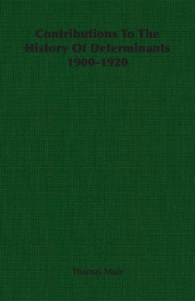 Contributions To The History Of Determinants 1900-1920 - Muir Thomas