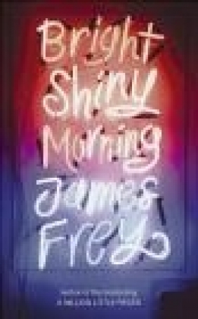 Bright Shiny Morning James Frey, J Frey