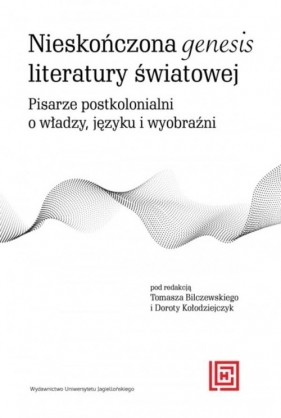 Nieskończona genesis literatury światowej. Pisarze postkolonialni o władzy języku i wyobraźni - Opracowanie zbiorowe