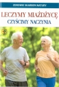 Leczymy miażdżycę. Czyścimy naczynia - Opracowanie zbiorowe