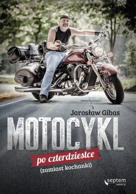 Motocykl po czterdziestce zamiast kochanki - Gibas Jarosław