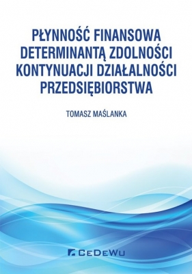 Płynność finansowa determinantą zdolności kontynuacji działalności przedsiębiorstwa - Tomasz Maślanka