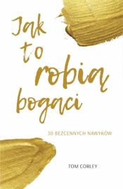 Jak to robią bogaci. 30 bezcennych nawyków - Corley Tom