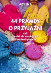 44 prawdy o przyjaźni, czyli poradnik dla poszukujących prawdziwych przyjaciół - Adyena