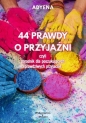 44 prawdy o przyjaźni, czyli poradnik dla poszukujących prawdziwych przyjaciół - Adyena