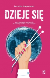 Dzieje się! Jak rękodzieło wplata się w historię świata i nas samych - Loretta Napoleoni