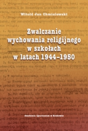 Zwalczanie wychowania religijnego w szkołach w latach 1944-1950 - Witold Jan Chmielewski