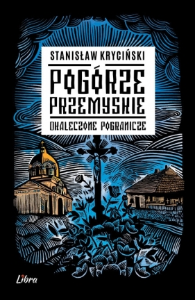 Pogórze Przemyskie. Okaleczone pogranicze - Stanisław Kryciński