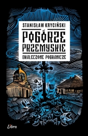 Pogórze Przemyskie. Okaleczone pogranicze - Stanisław Kryciński
