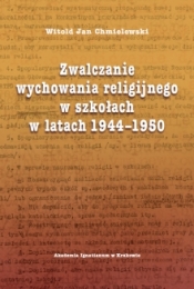 Zwalczanie wychowania religijnego w szkołach w latach 1944-1950 - Chmielewski Witold Jan