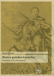 Wojna polsko turecka w latach 1672-1676 t.2 - Wagner Marek