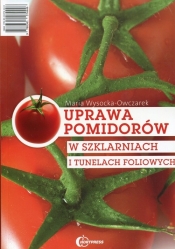 Uprawa pomidorów w szklarniach i tunelach foliowych - Wysocka-Owczarek Maria