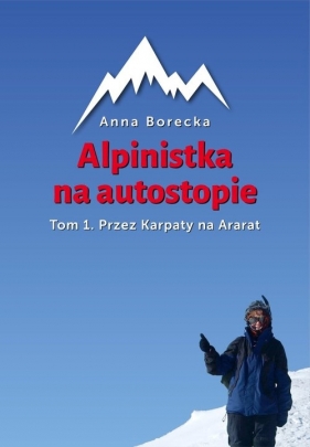Alpinistka na autostopie. Tom I. Przez Karpaty na Ararat - Anna Borecka