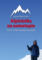 Alpinistka na autostopie. Tom I. Przez Karpaty na Ararat - Anna Borecka