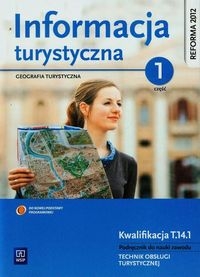 Informacja turystyczna. Geografia turystyczna. Podręcznik do nauki zawodu technik obsługi turystycznej. Część 1. Szkoły ponadgimnazjalne