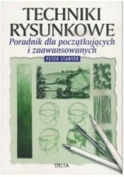 Techniki rysunkowe. Poradnik dla poczatkujących i zaawansowanych - Peter Stanyer