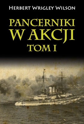 Pancerniki w akcji Tom 1 - Herbert Wrigley Wilson