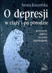 O depresji w ciąży i po porodzie - Koszewska Iwona